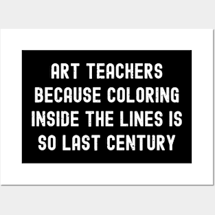 Art teachers Because coloring inside the lines is so last century Posters and Art